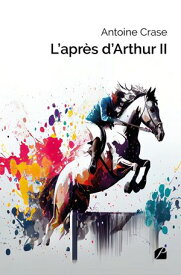 L’apr?s d’Arthur II【電子書籍】[ Antoine Crase ]