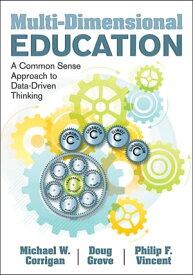 Multi-Dimensional Education A Common Sense Approach to Data-Driven Thinking【電子書籍】[ Michael W. Corrigan ]