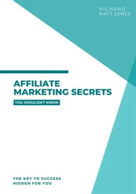 Affiliate Marketing Secrets【電子書籍】[ Richard Matt Jones ]