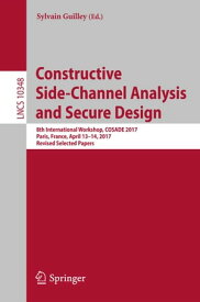 Constructive Side-Channel Analysis and Secure Design 8th International Workshop, COSADE 2017, Paris, France, April 13-14, 2017, Revised Selected Papers【電子書籍】