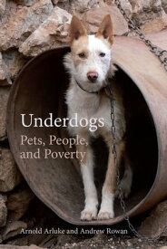 Underdogs Pets, People, and Poverty【電子書籍】[ Arnold Arluke ]