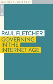 Governing in the Age of the Internet【電子書籍】[ Paul Fletcher ]
