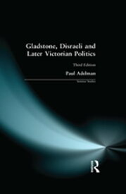 Gladstone, Disraeli and Later Victorian Politics【電子書籍】[ Paul Adelman ]