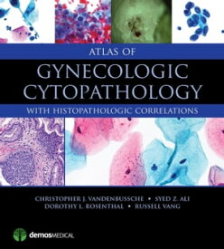 Atlas of Gynecologic Cytopathology with Histopathologic Correlations【電子書籍】[ Christopher J. VandenBussche, MD, PhD ]