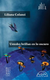 Ustedes brillan en lo oscuro【電子書籍】[ Liliana Colanzi ]