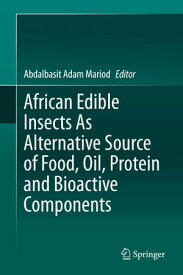 African Edible Insects As Alternative Source of Food, Oil, Protein and Bioactive Components【電子書籍】