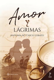 Amor y L?grimas【電子書籍】[ Antonia M? Chico Lobato ]