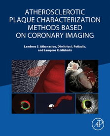 Atherosclerotic Plaque Characterization Methods Based on Coronary Imaging【電子書籍】[ Lambros S Athanasiou ]