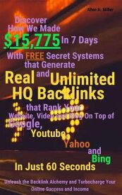 Discover How We Made $15,775 In 7 Days With Free Secret Systems that Generates Real and Unlimited HQ Backlinks that Rank Your Website, Video and Blog On Top of Google, Youtube, Yahoo and Bing In Just 60 Seconds Unleash the Backlink Alche【電子書籍】