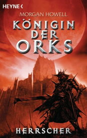 Herrscher K?nigin der Orks 3 - Roman【電子書籍】[ Morgan Howell ]