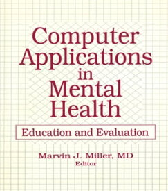 Computer Applications in Mental Health Education and Evaluation【電子書籍】[ Marvin Miller ]
