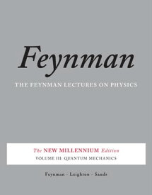 The Feynman Lectures on Physics, Vol. III The New Millennium Edition: Quantum Mechanics【電子書籍】[ Richard P. Feynman ]