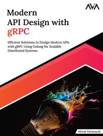 Modern API Design with gRPC【電子書籍】[ Hitesh Pattanayak ]