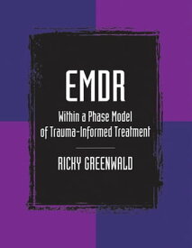 EMDR Within a Phase Model of Trauma-Informed Treatment【電子書籍】[ Ricky Greenwald ]