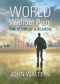 World Without Pain: The Story of a Search【電子書籍】[ John Walters ]