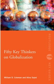 Fifty Key Thinkers on Globalization【電子書籍】[ William Coleman ]