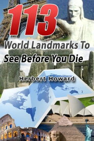113 World Landmarks To See Before You Die【電子書籍】[ Herbert Howard ]