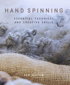 Hand Spinning Essential Technical and Creative Skills【電子書籍】[ Pam Austin ]