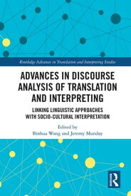 Advances in Discourse Analysis of Translation and Interpreting Linking Linguistic Approaches with Socio-cultural Interpretation【電子書籍】