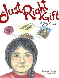 The Just Right Gift A Story of Love【電子書籍】[ Katherena Vermette ]