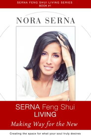 SERNA Feng Shui Living: Making Way for the New【電子書籍】[ Nora Serna ]