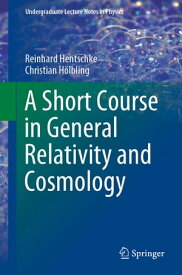 A Short Course in General Relativity and Cosmology【電子書籍】[ Reinhard Hentschke ]