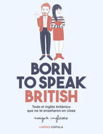 Born to speak British Todo el ingl?s brit?nico que no te ense?aron en clase【電子書籍】[ Amigos ingleses ]