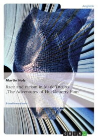 Race and racism in Mark Twains 'The Adventures of Huckleberry Finn'【電子書籍】[ Martin Holz ]