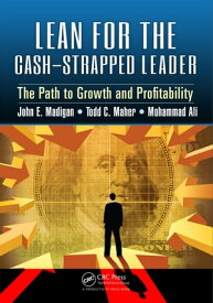 Lean for the Cash-Strapped Leader The Path to Growth and Profitability【電子書籍】[ John E. Madigan ]