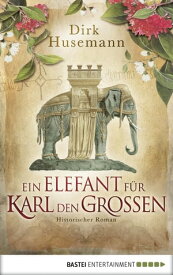 Ein Elefant f?r Karl den Gro?en Historischer Roman【電子書籍】[ Dirk Husemann ]