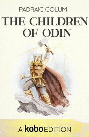 The Children of Odin: The Book of Northern Myths 【電子書籍】[ Padraic Colum ]