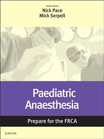 Paediatric Anaesthesia: Prepare for the FRCA E-Book Paediatric Anaesthesia: Prepare for the FRCA E-Book【電子書籍】
