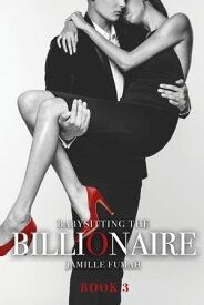 Babysitting the Billionaire Book 3【電子書籍】[ Jamille Fumah ]