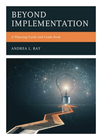 Beyond Implementation A Planning Guide and Grade Book【電子書籍】[ Andrea L. Ray ]