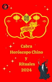 Cabra Hor?scopo Chino y Rituales 2024【電子書籍】[ Alina A Rubi ]