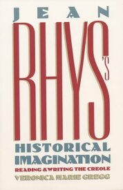 Jean Rhys's Historical Imagination Reading and Writing the Creole【電子書籍】[ Veronica Marie Gregg ]