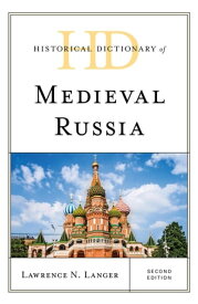 Historical Dictionary of Medieval Russia【電子書籍】[ Lawrence N. Langer ]