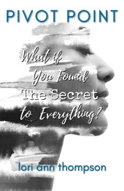 Pivot Point What if You Found The Secret to Everything?【電子書籍】[ Lori Ann Thompson ]