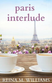 Paris Interlude Escape in Love, #2【電子書籍】[ Reina M. Williams ]