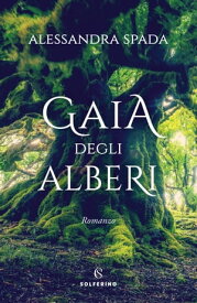 Gaia degli alberi【電子書籍】[ Alessandra Spada ]