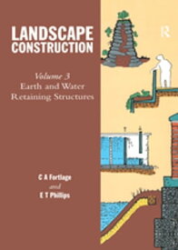 Landscape Construction Volume 3: Earth and Water Retaining Structures【電子書籍】[ E.T. Phillips ]