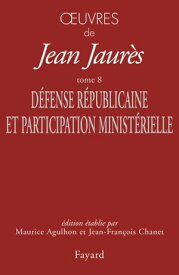 Oeuvres Tome 8 D?fense R?publicaine et Participation minist?rielle【電子書籍】[ Jean Jaur?s ]