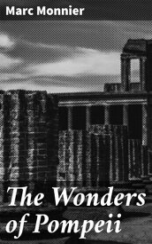 The Wonders of Pompeii【電子書籍】[ Marc Monnier ]