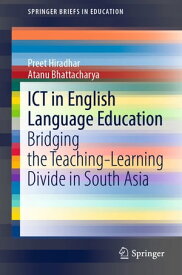 ICT in English Language Education Bridging the Teaching-Learning Divide in South Asia【電子書籍】[ Preet Hiradhar ]