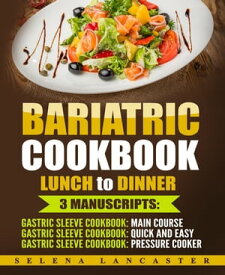 Bariatric Cookbook: Lunch and Dinner【電子書籍】[ Selena Lancaster ]