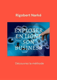 Exploser en ligne son business Guide pour exploser en ligne son business【電子書籍】[ NARKE RIGOBERT ]