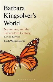 Barbara Kingsolver's World Nature, Art, and the Twenty-First Century, Revised Edition【電子書籍】[ Prof Linda Wagner-Martin ]