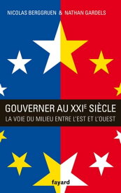 Gouverner au XXIe si?cle La voie du milieu entre l'Est et l'Ouest【電子書籍】[ Nicolas Berggruen ]