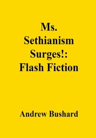 Ms. Sethianism Surges!: Flash Fiction【電子書籍】[ Andrew Bushard ]