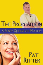 'the Proposition' (A Bundy Quicksilver Mystery)【電子書籍】[ Pat Ritter ]